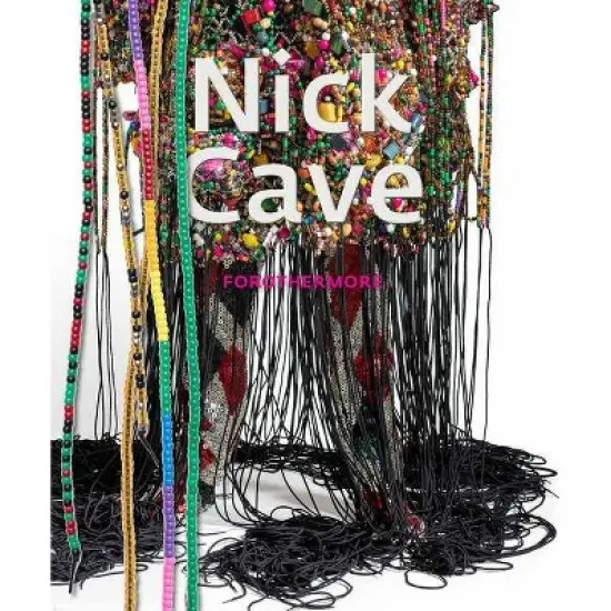Nick Cave: Forothermore - by  Naomi Beckwith (Hardcover) image {1}