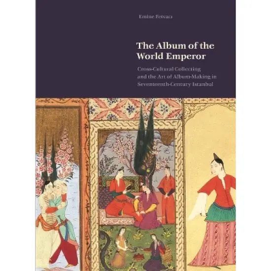The Album of the World Emperor - by  Emine Fetvacı (Hardcover) image {1}