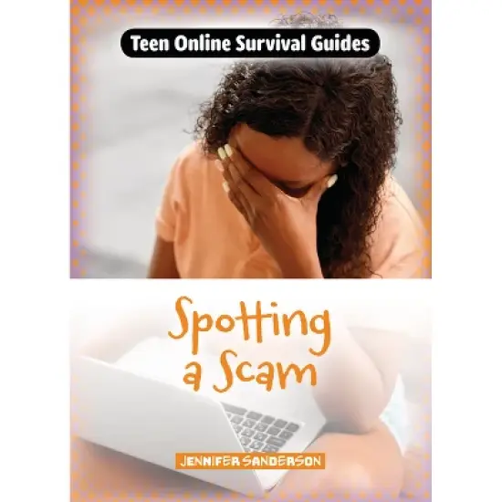 Spotting a Scam - (Teen Online Survival Guides) by  Jennifer Sanderson (Paperback) image {1}