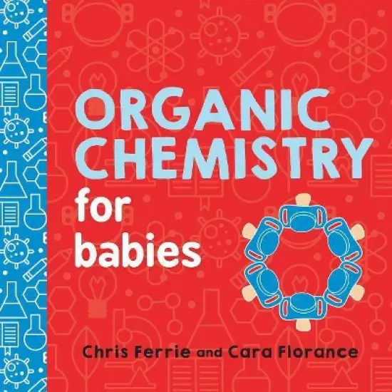 Organic Chemistry for Babies - (Baby University) by  Chris Ferrie & Cara Florance (Board Book) image {1}