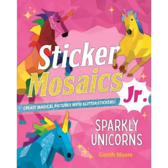Sticker Mosaics Jr.: Sparkly Unicorns - by  Gareth Moore (Paperback) image {1}