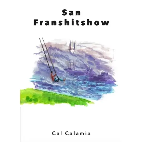 San Franshitshow - by  Cal Calamia (Paperback) image {1}