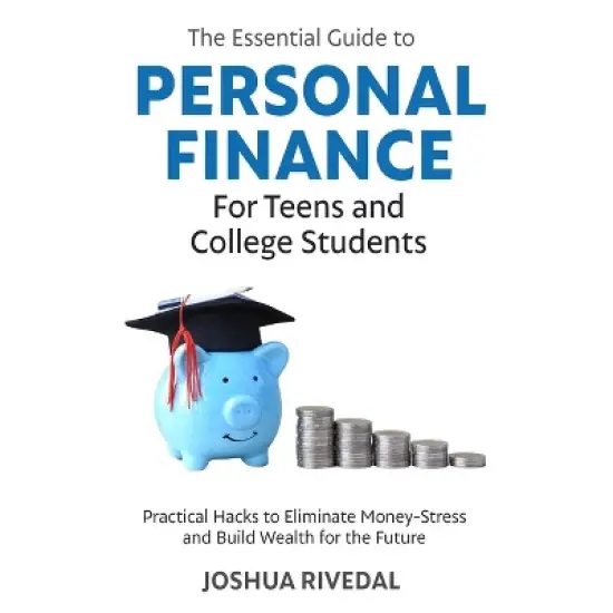 The Essential Guide to Personal Finance for Teens and College Students-Practical Hacks to Eliminate Money-Stress and Build Wealth for the Future image {1}