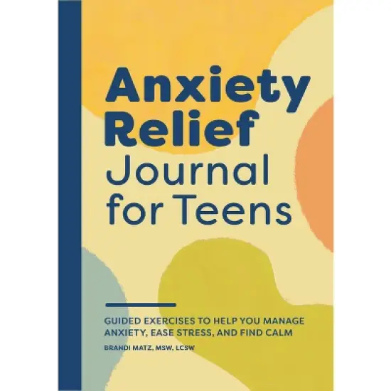 Anxiety Relief Journal for Teens - by  Brandi Matz (Paperback) image {1}