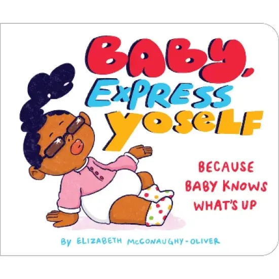 Baby, Express Yoself - by  Elizabeth McConaughy-Oliver (Board Book) image {1}