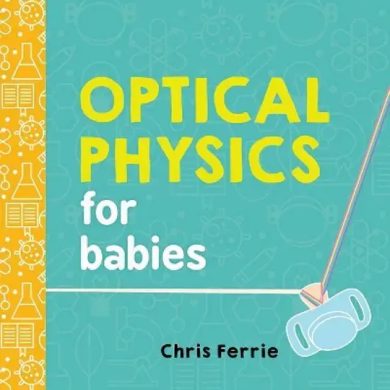 Optical Physics for Babies - (Baby University) by  Chris Ferrie (Board Book) image {1}