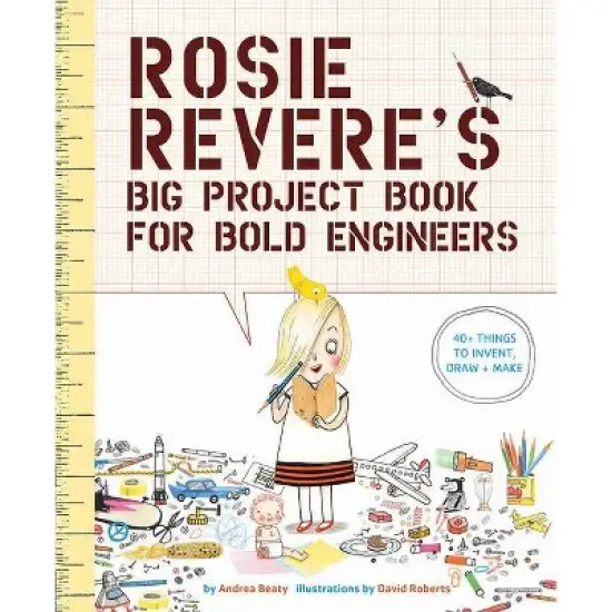 Rosie Revere's Big Project Book for Bold Engineers - (Questioneers) by  Andrea Beaty (Paperback) image {1}