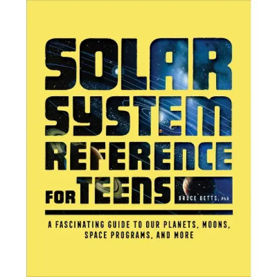 The Solar System Reference for Teens - by  Bruce Betts (Paperback) image {1}