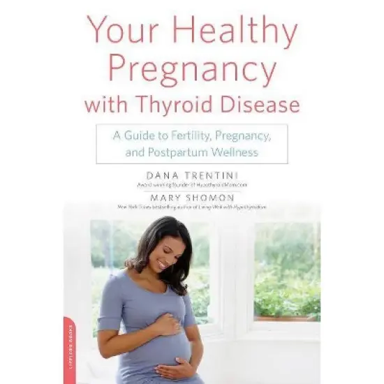 Your Healthy Pregnancy with Thyroid Disease - by  Dana Trentini & Mary Shomon (Paperback) image {1}