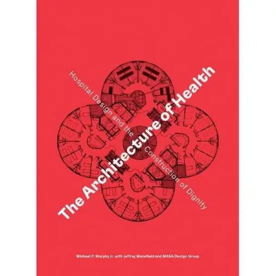 The Architecture of Health - by  Michael P Murphy & Jeffrey Mansfield (Hardcover) image {1}