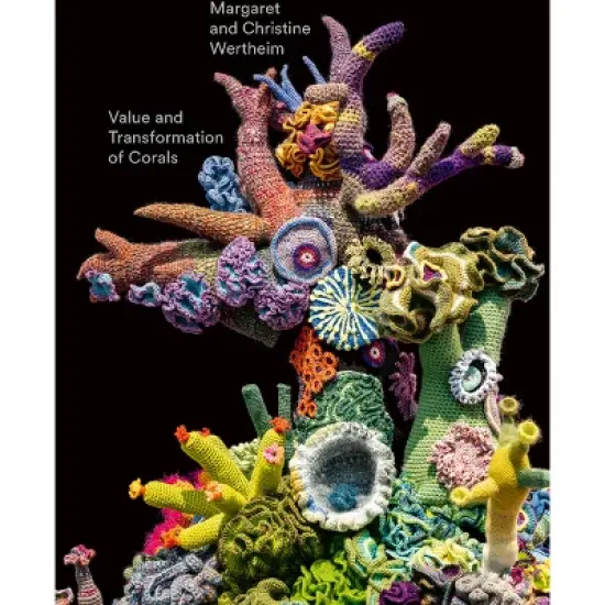 Christine and Margaret Wertheim: Value and Transformation of Corals - by  Udo Kittelmann (Hardcover) image {1}