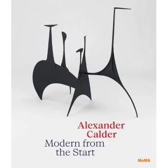 Alexander Calder: Modern from the Start - by  Cara Manes (Hardcover) image {1}