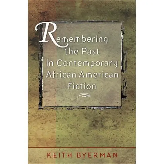 Remembering the Past in Contemporary African American Fiction - by  Keith Byerman (Paperback) image {1}