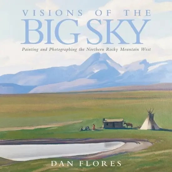 Visions of the Big Sky, 5 - (The Charles M. Russell Center Art and Photography of the American West) by  Dan Flores (Hardcover) image {1}