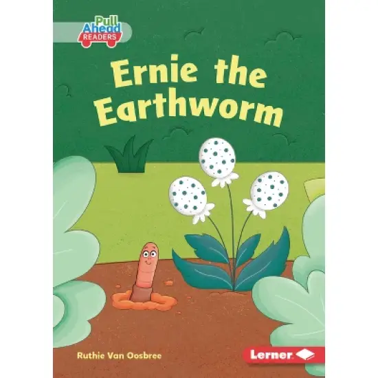 Ernie the Earthworm - (In the Garden (Pull Ahead Readers -- Fiction)) by  Ruthie Van Oosbree (Paperback) image {1}