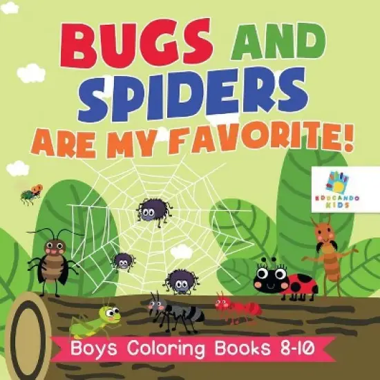 Bugs and Spiders are My Favorite! Boys Coloring Books 8-10 - by  Educando Kids (Paperback) image {1}