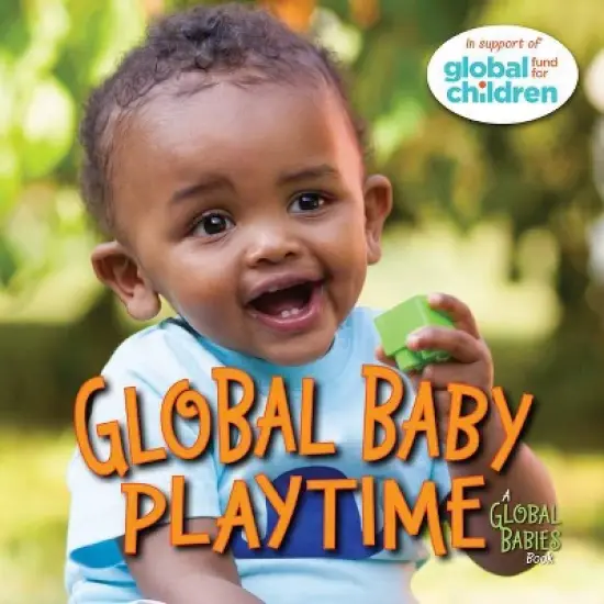 Global Baby Playtime - (Global Babies) by  The Global Fund for Children (Board Book) image {1}