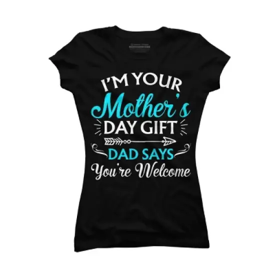 Junior's Design By Humans I'm Your Mother's Day Gift Dad Says You're Welcome By OlaFami T-Shirt image {2}