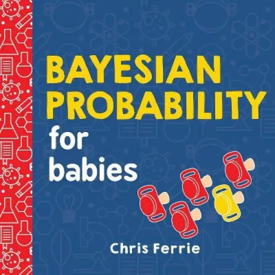 Bayesian Probability for Babies - (Baby University) by  Chris Ferrie (Board Book) image {1}