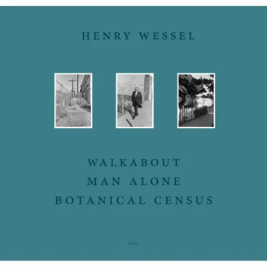 Henry Wessel: Walkabout / Man Alone / Botanical Census - (Hardcover) image {1}