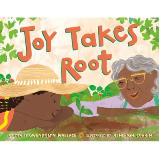 Joy Takes Root - by  Gwendolyn Wallace (Hardcover) image {1}
