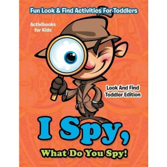 I Spy, What Do You Spy! Fun Look & Find Activities For Toddlers - Look And Find Toddler Edition - by  Activibooks For Kids (Paperback) image {1}