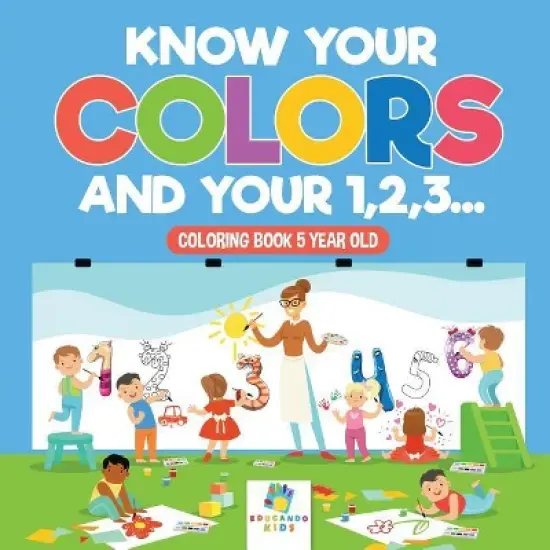 Know Your Colors and Your 1,2,3... Coloring Book 5 Year Old - by  Educando Kids (Paperback) image {1}