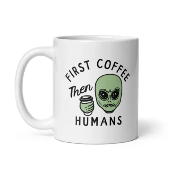 Crazy Dog First Coffee Then Humans Mug Funny Alien Extraterrestrial Caffeine Lovers Cup-11oz image {6}