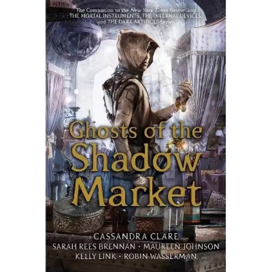 Ghosts of the Shadow Market - by Cassandra Clare & Sarah Rees Brennan & Maureen Johnson & Kelly Link & Robin Wasserman (Hardcover) image {1}