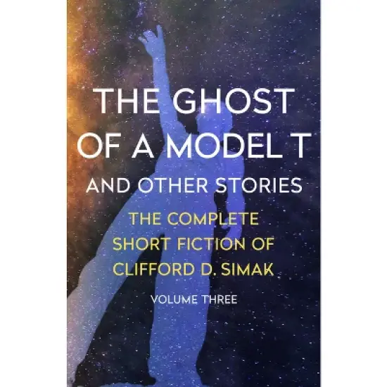 The Ghost of a Model T - (Complete Short Fiction of Clifford D. Simak) by  Clifford D Simak (Paperback) image {1}