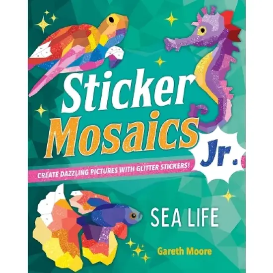 Sticker Mosaics Jr.: Sea Life - by  Gareth Moore (Paperback) image {1}